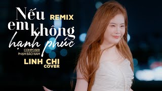 Nếu Em Không Hạnh Phúc - Linh Chi Remix - Cover Long Hải