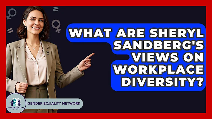 What Are Sheryl Sandberg's Views On Workplace Diversity? - Gender Equality Network