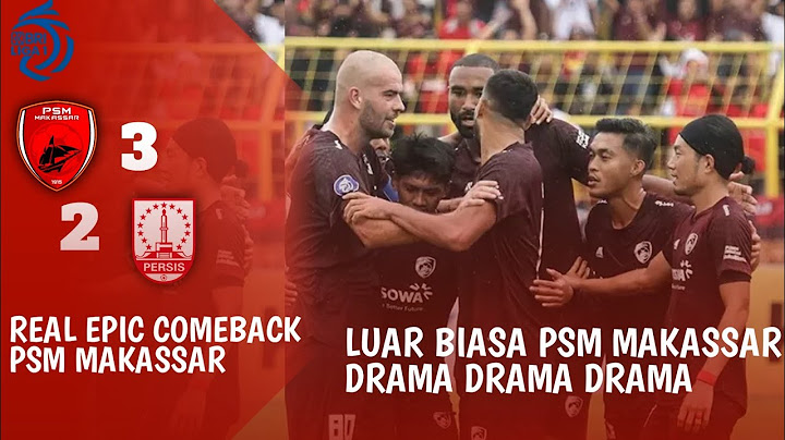 DRAMA MENEGANGKAN PSM MAKASSAR VS PERSIS SOLO EPIK COMEBACK