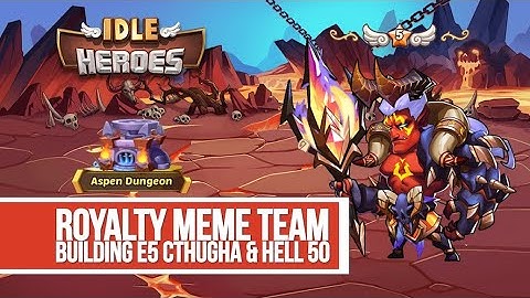Idle Heroes - Royalty Meme Team Building E5 Cthugha and Hell 50