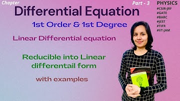 1st order & 1st degree Linear differential equations | Equation reducible to linear differential.