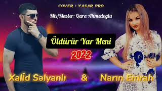 Narin Emrah ft Xalid Salyanli | Oldurur Yar Meni (Super Duet Dinle)  2022 Resimi