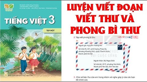 TIẾNG VIỆT LỚP 3: BÀI 32: LUYỆN VIẾT ĐOẠN VIẾT THƯ VÀ PHONG BÌ THƯ SÁNH  SÁCH KẾT NỐI(HAY NHẤT)