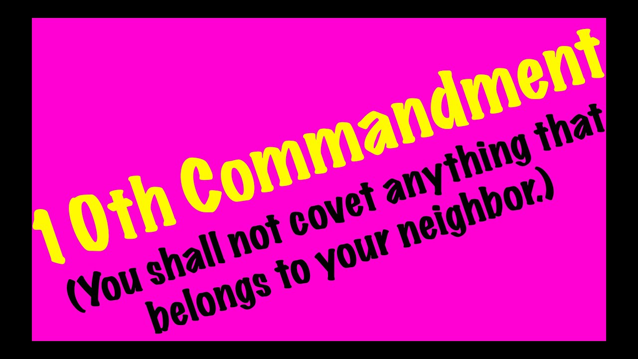 10th Commandment (You shall not covet anything that belongs to your ...