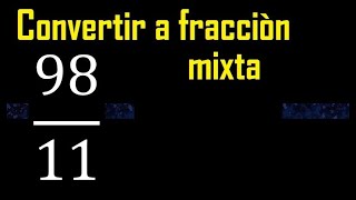 Convertir 98/11 a fraccion mixta , transformar fracciones impropias a mixtas mixto as a mixed number