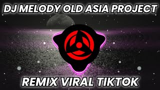 DJ MELODY OLD ASIA PROJECT VIRAL TIKTOK REMIX TERBARU FULL BASS