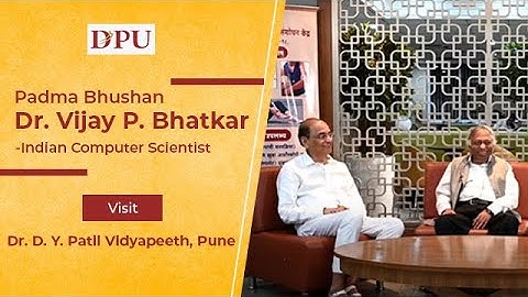 Padma Bhushan Dr. Vijay P Bhatkar, Indian Computer Scientist, Visits Dr.  D Y Patil Vidyapeeth, Pune