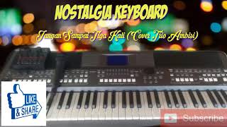 Nostalgia Keyboard - Jangan Sampai Tiga Kali Cover Trio Ambisi ( Top ELectone)