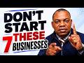 Don’t Start These 7 Businesses If You Want to Make Money