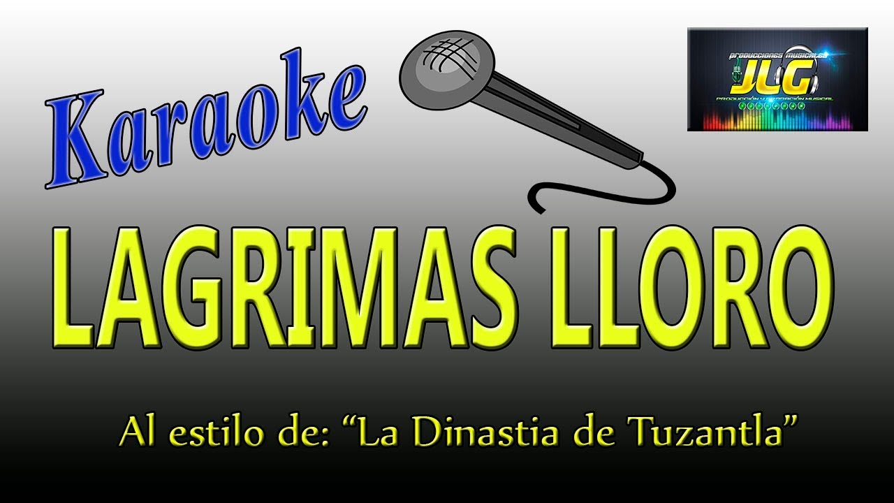 LAGRIMAS LLORO Karaoke JLG La Dinastia de Tuzantla YouTube