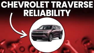 Chevrolet Traverse Reliability: What To Expect In Terms Of Performance