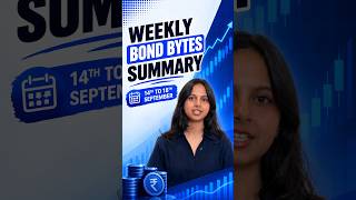 Weekly BondBytes Summary | 14th to 18th September | Bond Market News