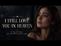 Still Love You In Heaven 💔 | Emotional Sad Love Song