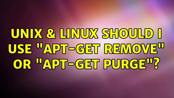 Unix & Linux: Should I use "apt-get remove" or "apt-get purge"? (3 Solutions!!)