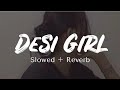 Desi girl slowedreverb  dostana