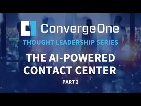 Thought Leadership Series: The AI Powered Contact Center (Part 2)