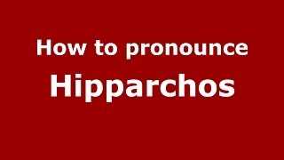 How to Pronounce Hipparchos - PronounceNames.com