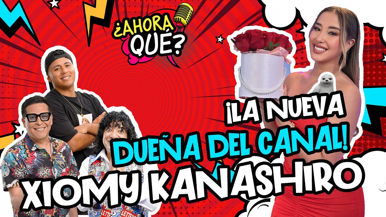 LA NUEVA DUEÑA DEL CANAL: XIOMY KANASHIRO - ¿AHORA QUÉ?