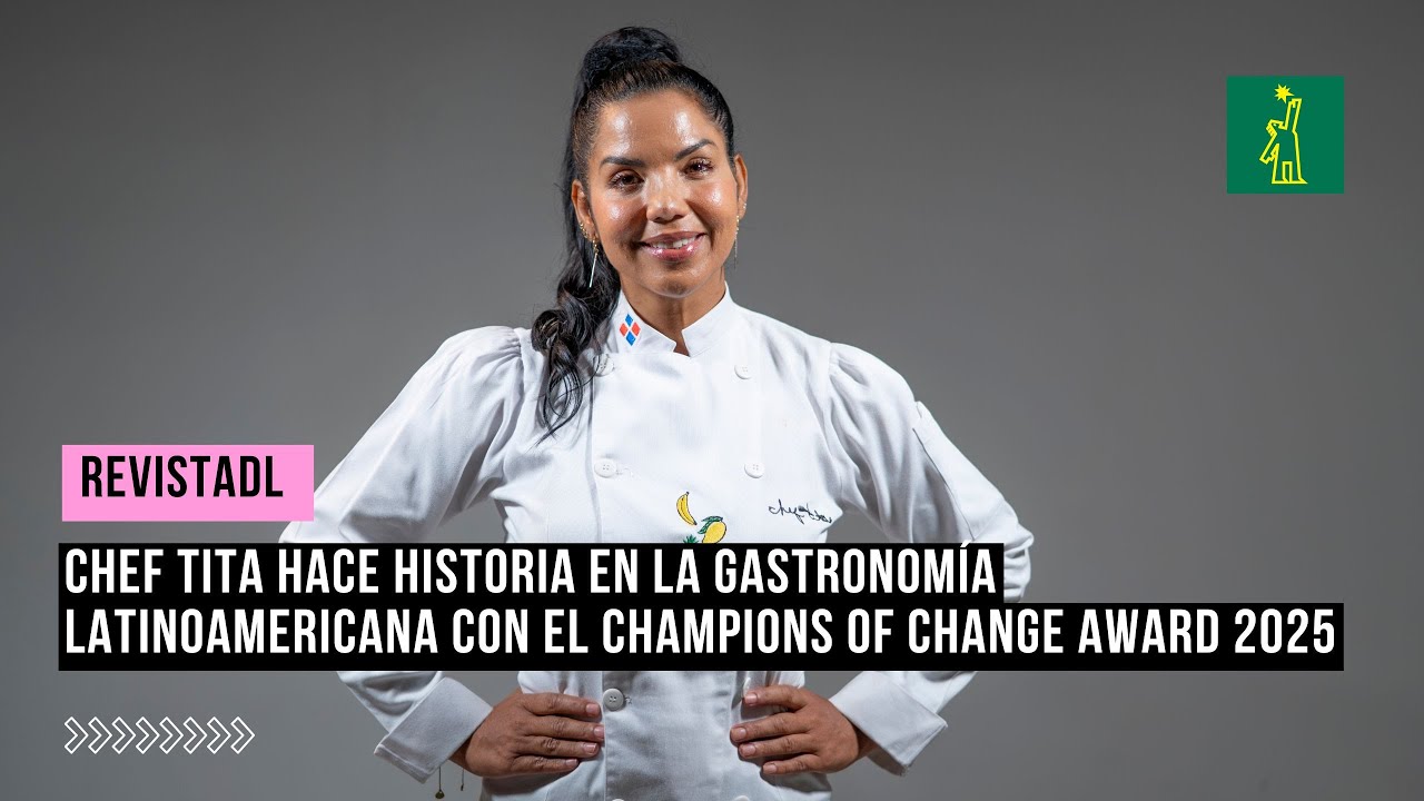 Chef Tita hace historia en la gastronomía latinoamericana con el Champions of Change Award 2025