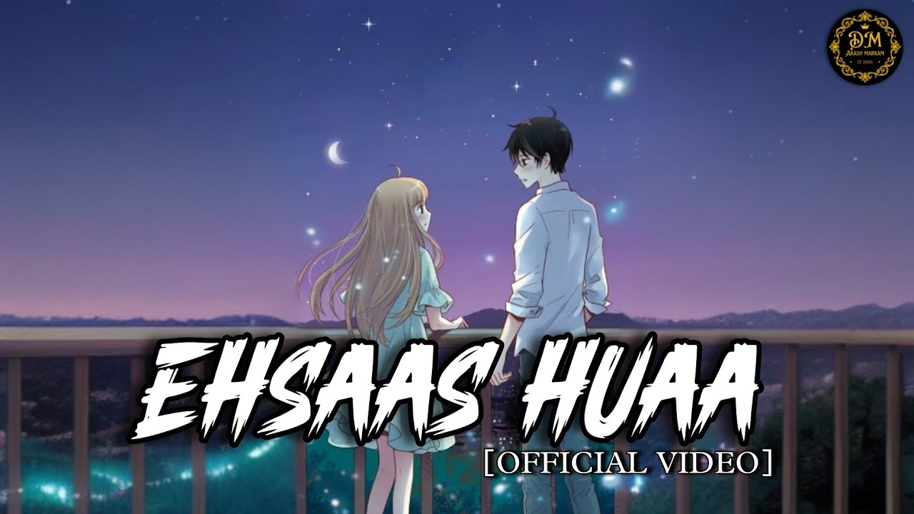 ehsaas-hua-official-music-video-2024-anime-sad-love-story-song