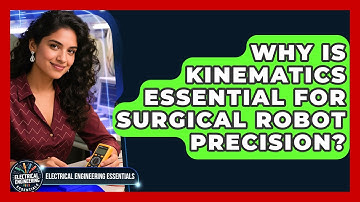 Why Is Kinematics Essential For Surgical Robot Precision? - Electrical Engineering Essentials