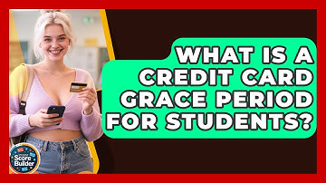 What Is A Credit Card Grace Period For Students? - Student Score Builder