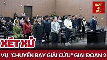 Xét xử sơ thẩm chuyến bay giải cứu giai đoạn 2 | Đảng với Dân