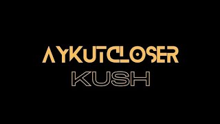 Aykut Closer - Kush & Abiler Ve Ablalar Mix