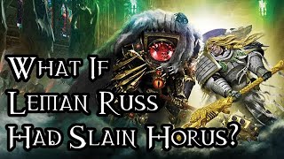 What If Leman Russ Had Slain Horus? - 40K Theories