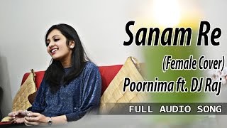 Sanam Re (Arijit Singh) | (Unplugged Cover) by Poornima ft. DJ Raj