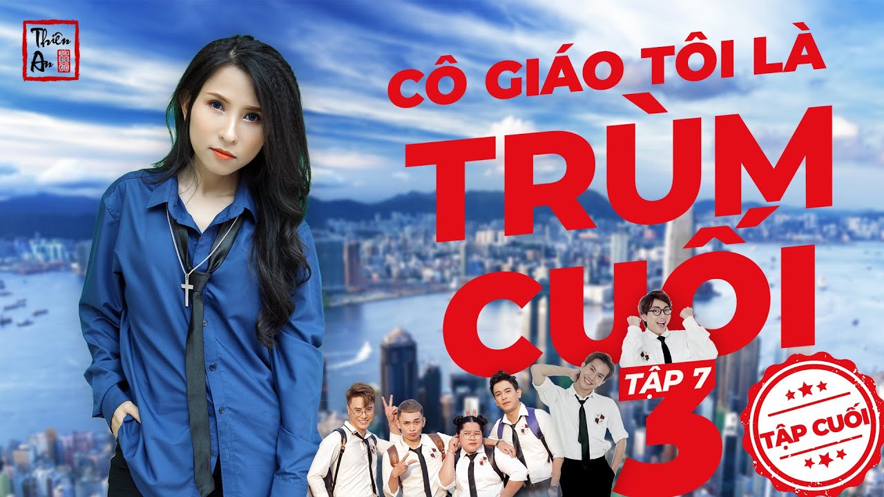 Tập 7 Phần 3 CÔ GIÁO TÔI LÀ TRÙM CUỐI | My Teacher Is Big Boss III – Eps.7 | Thiên An