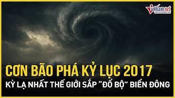 Phá kỷ lục 2017: Cơn bão kỳ lạ nhất thế giới sắp “đổ bộ” Biển Đông, vùng nguy hiểm nhất ở đâu?