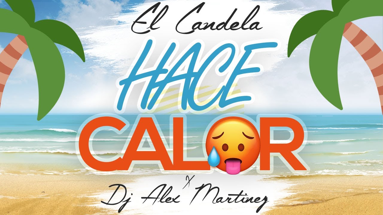 El Candela & DJ Alex Martinez - Hace Calor (Video Lyrics)