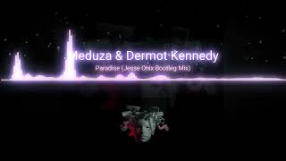 Meduza & Dermot Kennedy | Paradise (Jesse Onix Bootleg Mix)