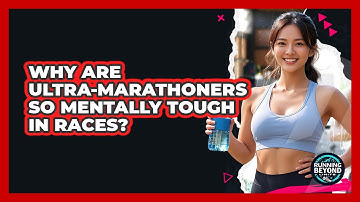 Why Are Ultra-marathoners So Mentally Tough In Races? - Running Beyond Limits