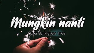 Mungkin Nanti - Noah Cover By Michela Thea (lirik Video)