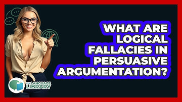What Are Logical Fallacies In Persuasive Argumentation? - The Language Library