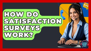 How Do Satisfaction Surveys Work? - Customer Support Coach