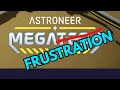 Astroneer MEGA frustration - NOT quite MEGA tech