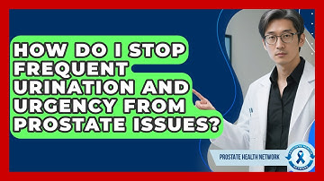 How Do I Stop Frequent Urination And Urgency From Prostate Issues? - Prostate Health Network