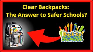Can Clear BACKPACKS Keep Our Children Safe A Parent's Perspective
