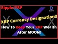 Ripple/XRP-What To Do After Currency Designation-MOON?! How To Keep Your XRP Gains And Create Wealth