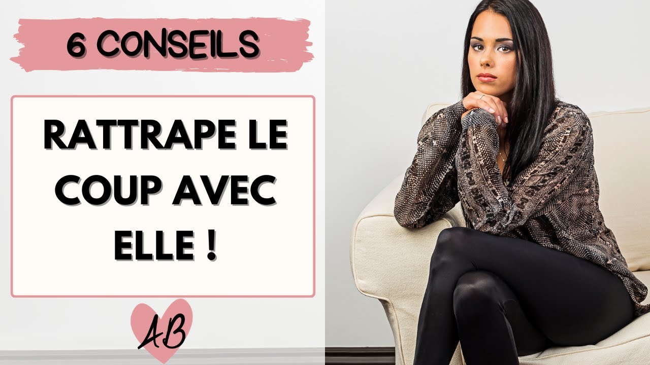 Comment RATTRAPER LE COUP avec une fille ?