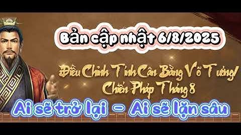 [ BẢN CẬP NHẬT 6/8/2025 ] Hàng loạt vị tướng được gia tăng sức mạnh/ GAME TAM QUỐC CHÍ CHIẾN LƯỢC