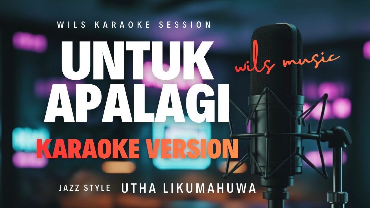 UNTUK APALAGI – UTHA LIKUMAHUWA (KARAOKE JAZZ VERSION BY WILS MUSIC)