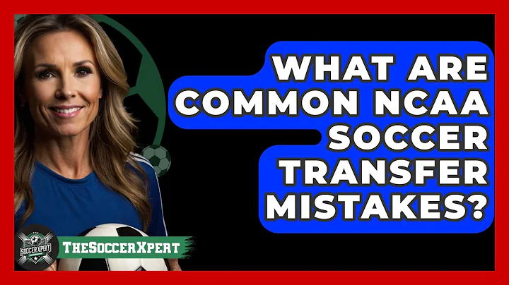 What Are Common NCAA Soccer Transfer Mistakes? - The Soccer Xpert