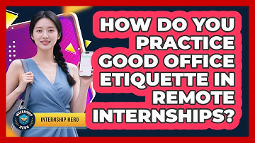 How Do You Practice Good Office Etiquette In Remote Internships? - Internship Hero