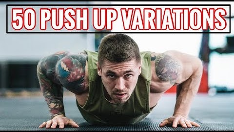 50 KILLER Push Up Variations: Build strength, muscle, explosiveness, and mobility