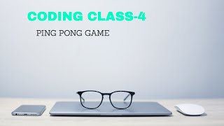 Coding class - 4(ping pong game)