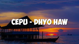 Video thumbnail of "CEPU - DHYO HAW || TEMAN TERKADANG MEMANG SUKA MEMBINGUNGKAN! (LIRIK)"